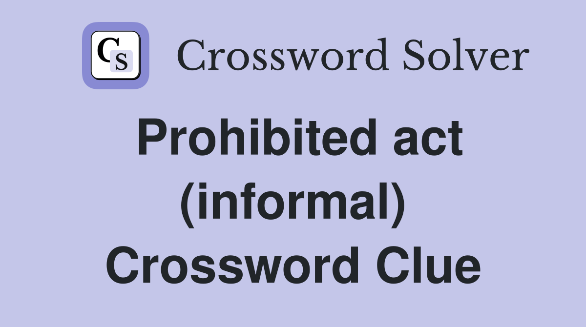 Prohibited act (informal) Crossword Clue