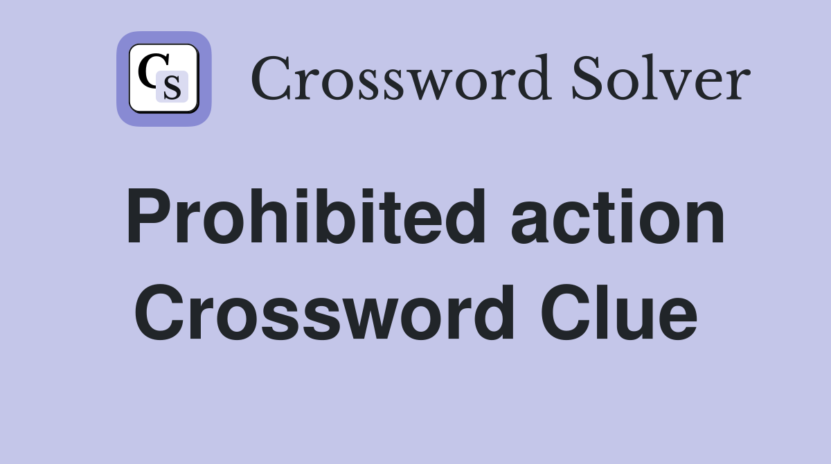 Prohibited action Crossword Clue