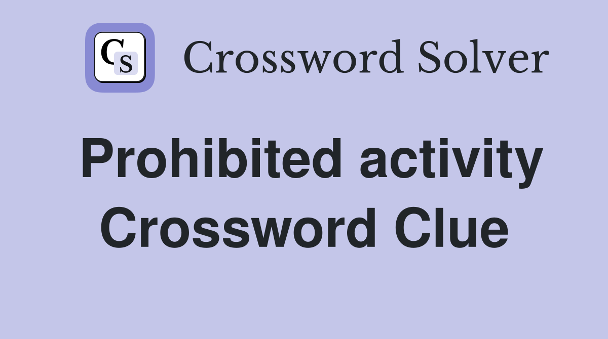 Prohibited activity Crossword Clue