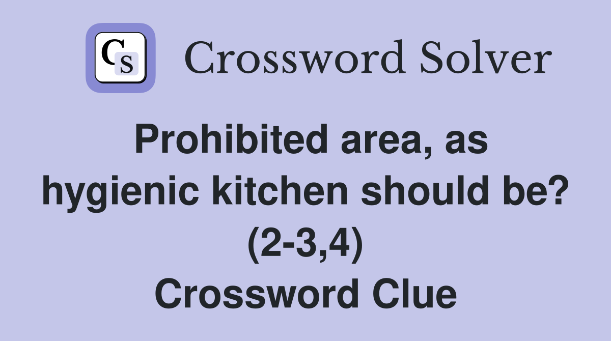 Prohibited area, as hygienic kitchen should be? (2-3,4) Crossword Clue