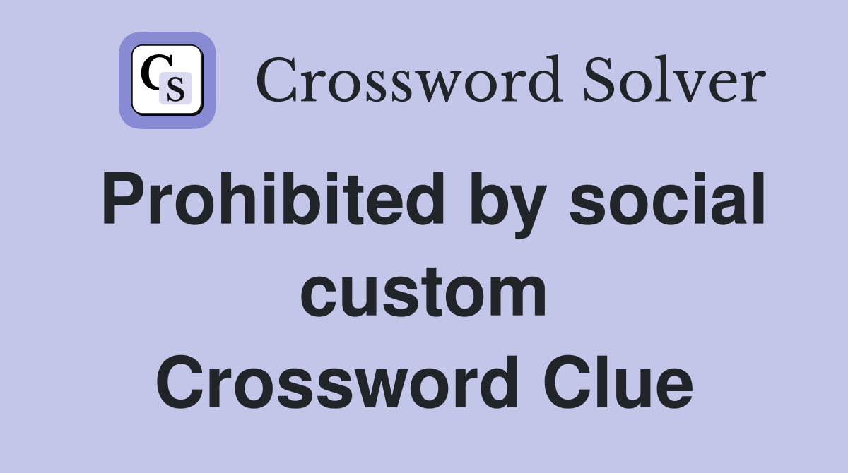 Prohibited by social custom Crossword Clue