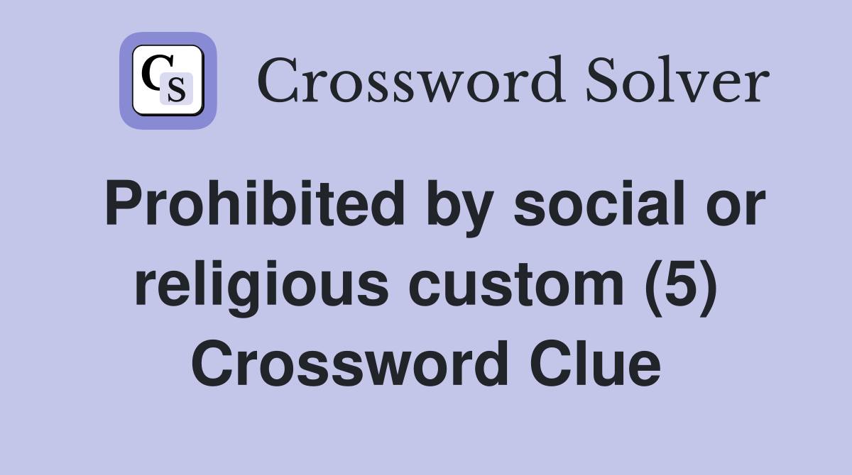Prohibited by social or religious custom (5) Crossword Clue