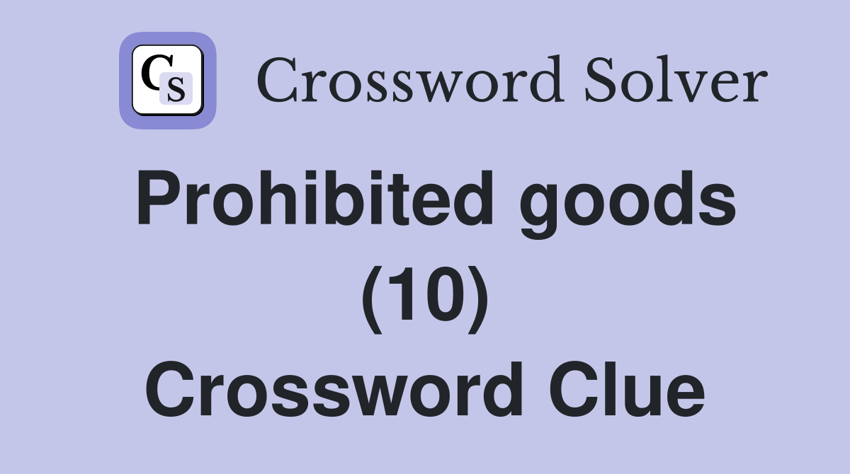 Prohibited goods (10) Crossword Clue