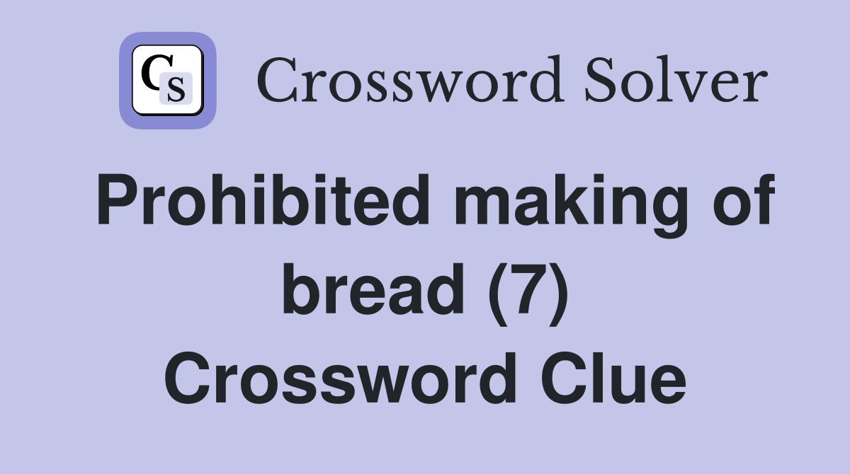 Prohibited making of bread (7) Crossword Clue