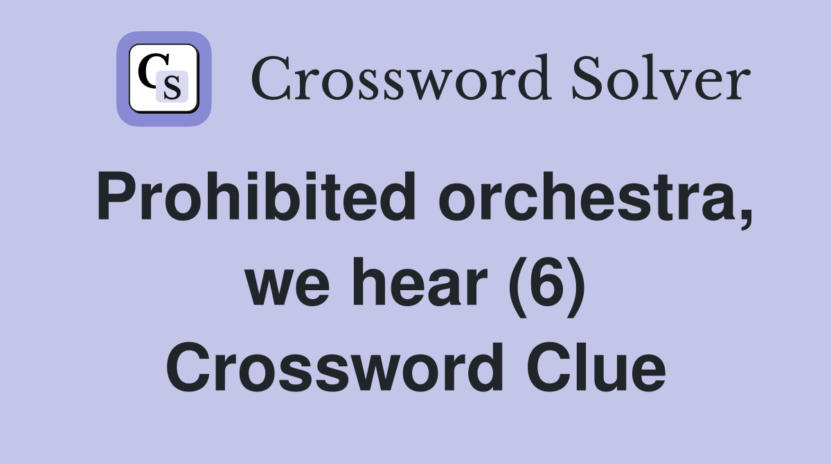 Prohibited orchestra, we hear (6) Crossword Clue