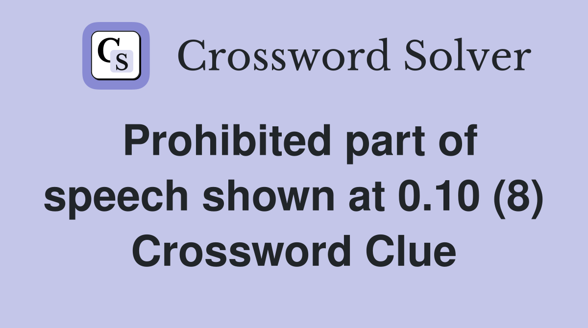 Prohibited part of speech shown at 0.10 (8) Crossword Clue