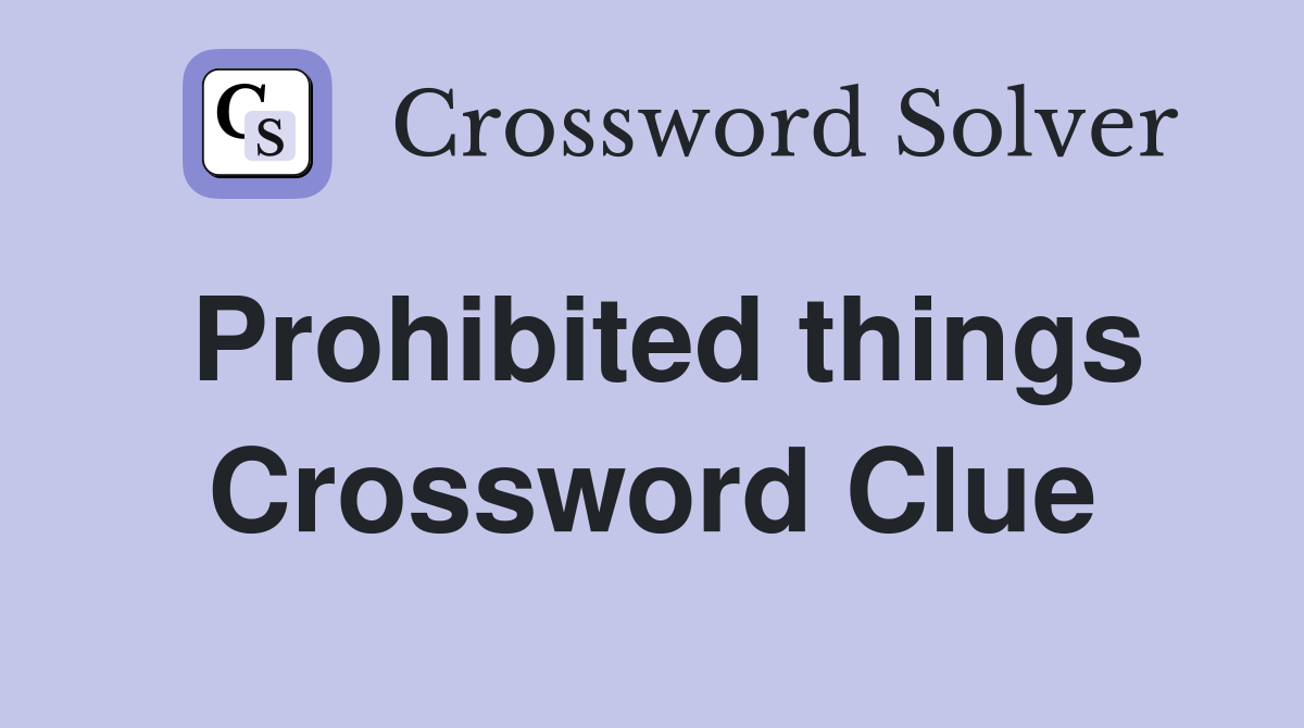 Prohibited things Crossword Clue
