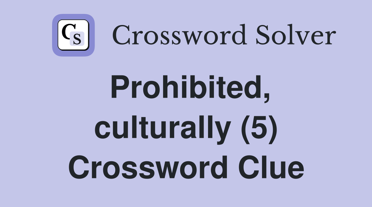 Prohibited, culturally (5) Crossword Clue