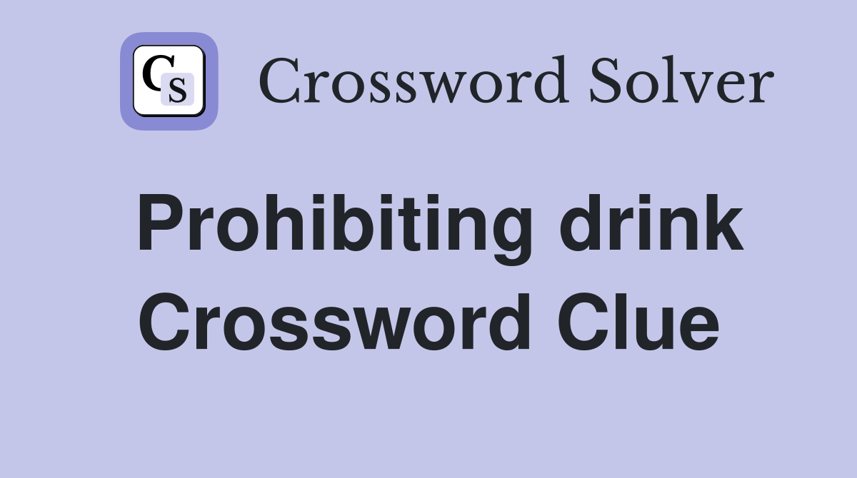 Prohibiting drink Crossword Clue