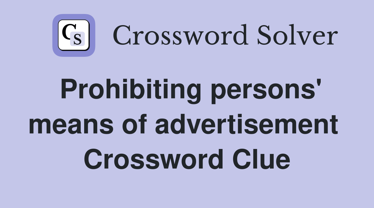 Prohibiting persons' means of advertisement  Crossword Clue