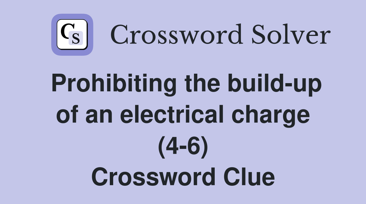 Prohibiting the build-up of an electrical charge (4-6) Crossword Clue