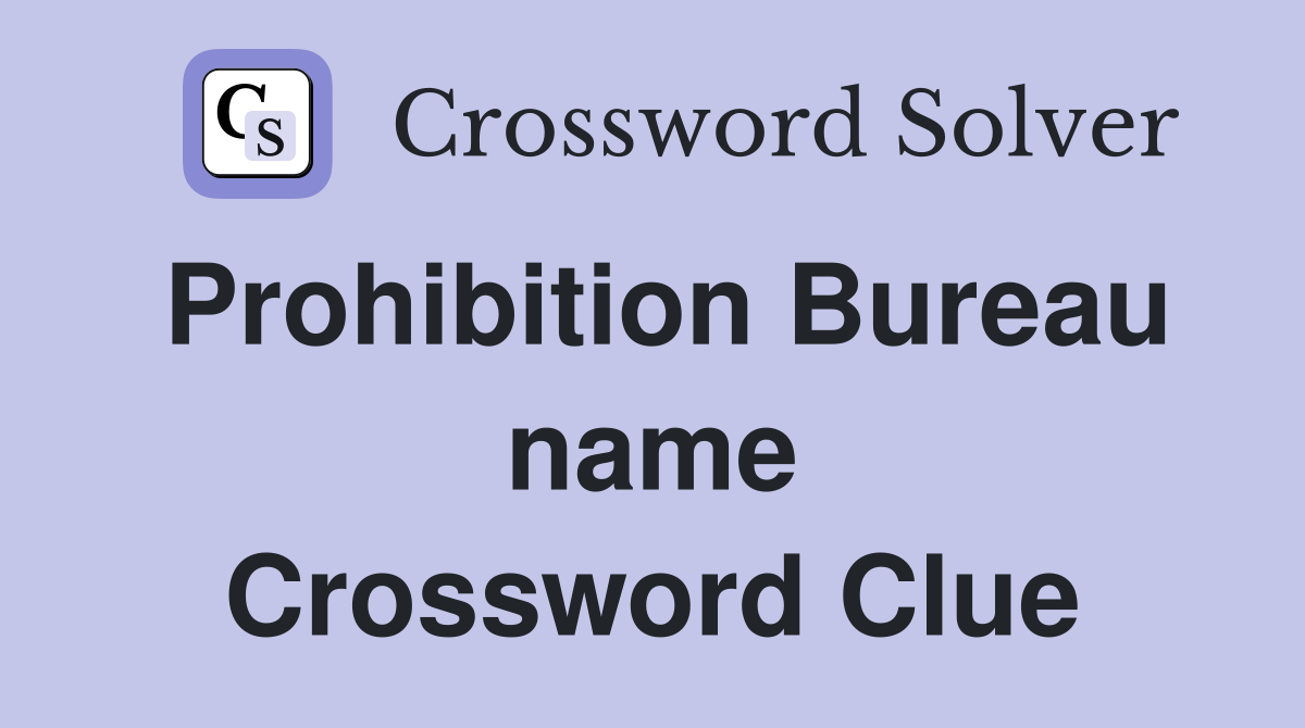 Prohibition Bureau name Crossword Clue