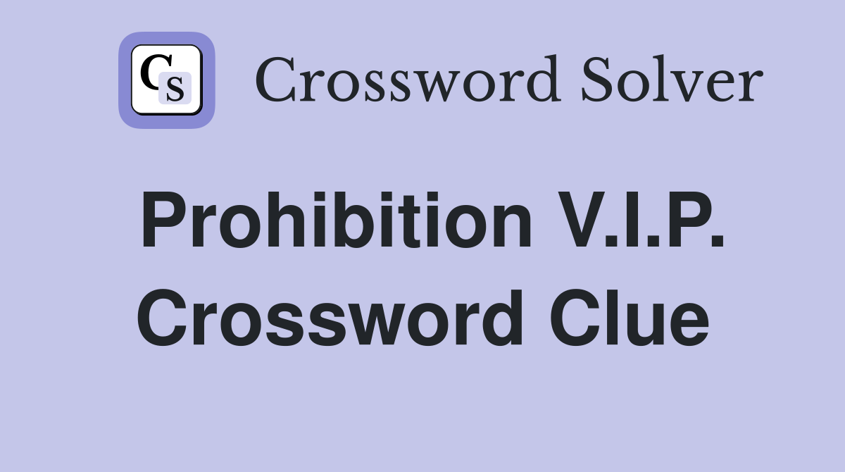 Prohibition V.I.P. Crossword Clue