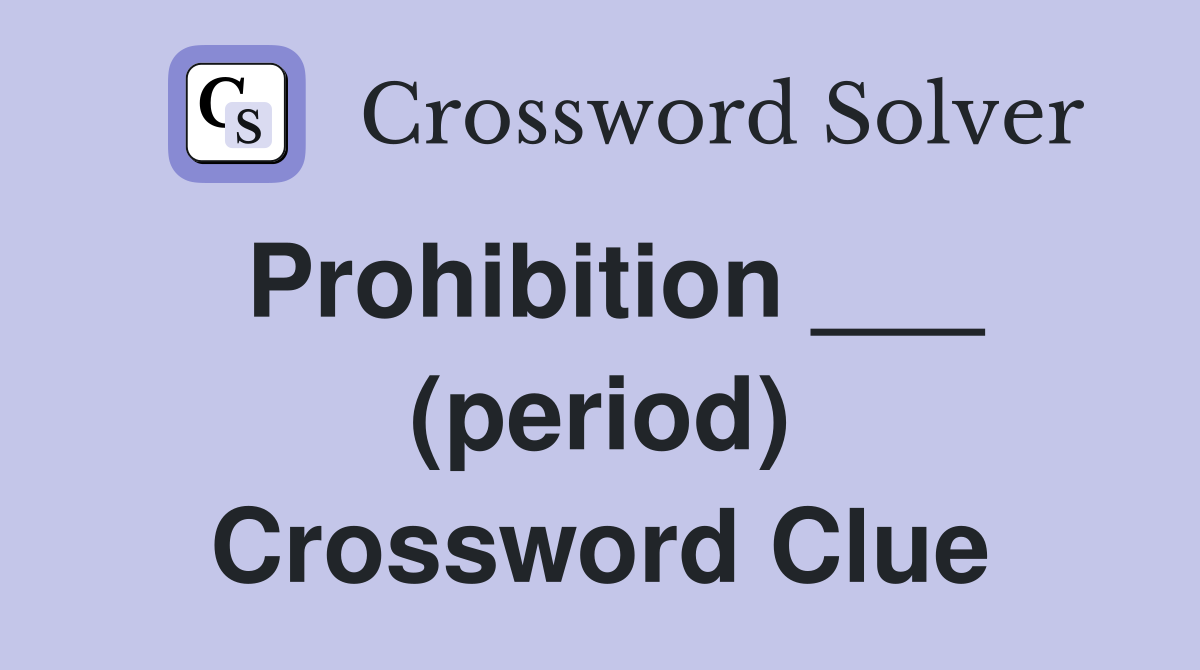 Prohibition ___ (period) Crossword Clue