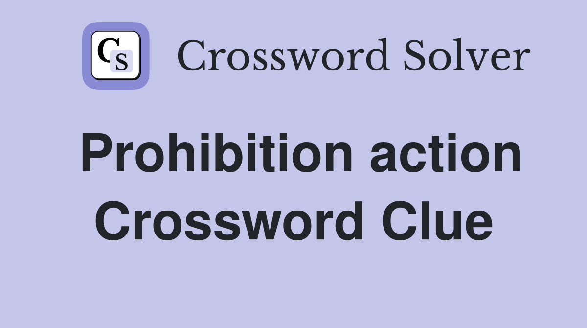 Prohibition action Crossword Clue
