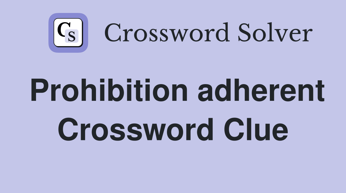 Prohibition adherent Crossword Clue