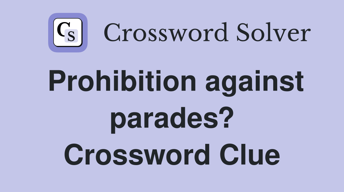 Prohibition against parades? Crossword Clue