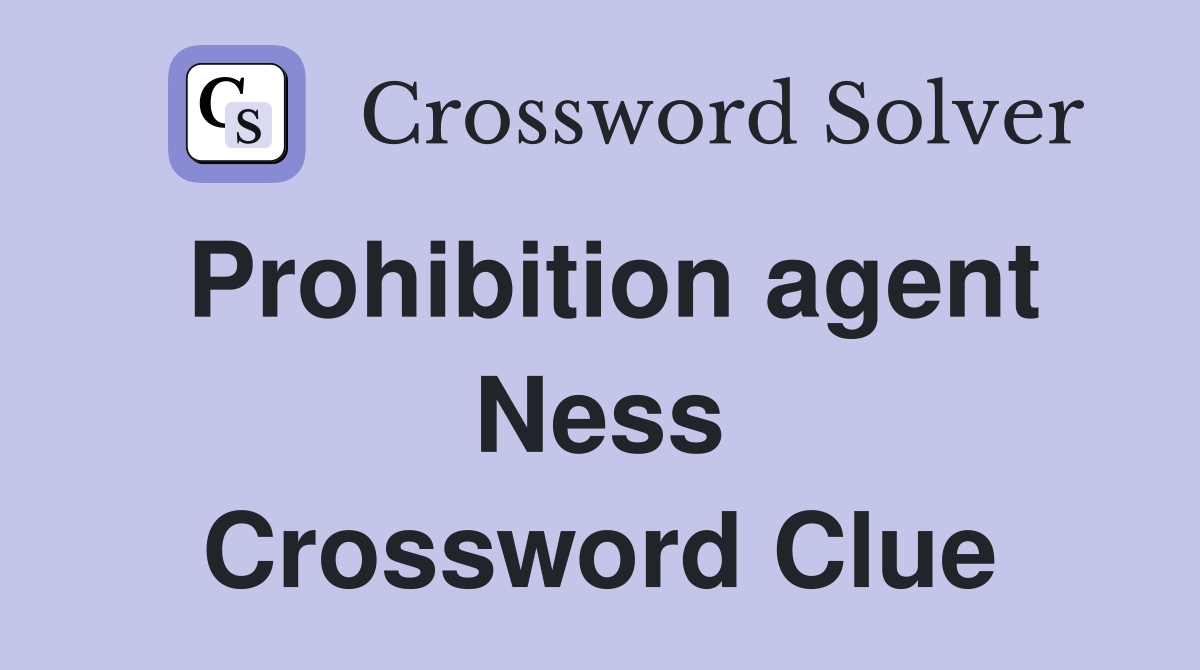 Prohibition agent Ness Crossword Clue