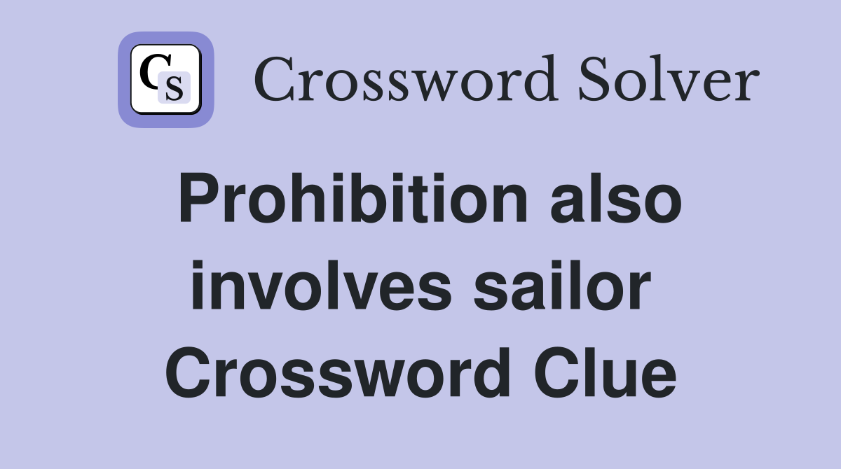Prohibition also involves sailor Crossword Clue