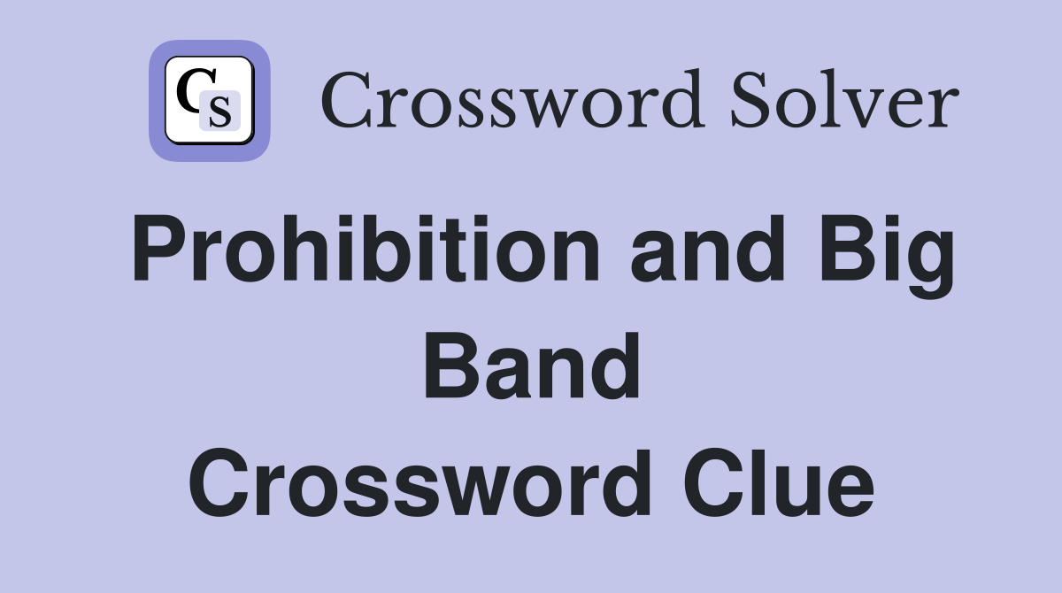 Prohibition and Big Band Crossword Clue