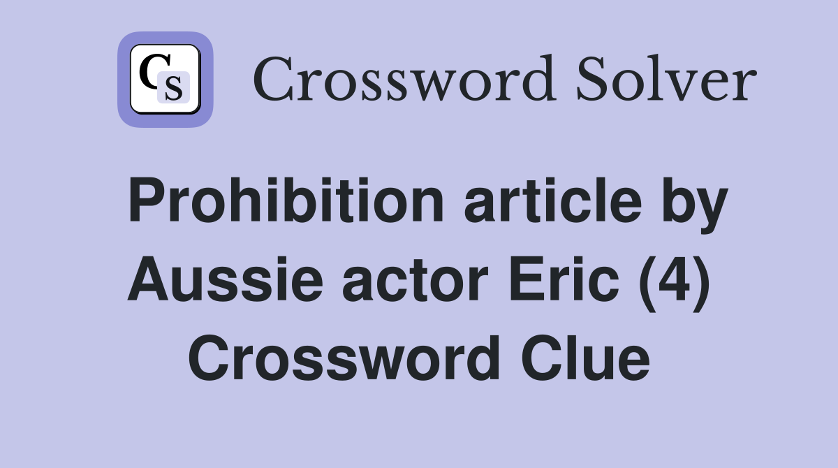 Prohibition article by Aussie actor Eric (4) Crossword Clue