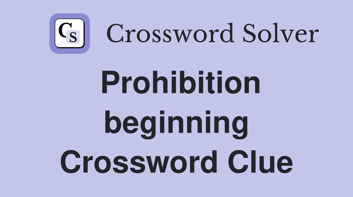Prohibition beginning Crossword Clue