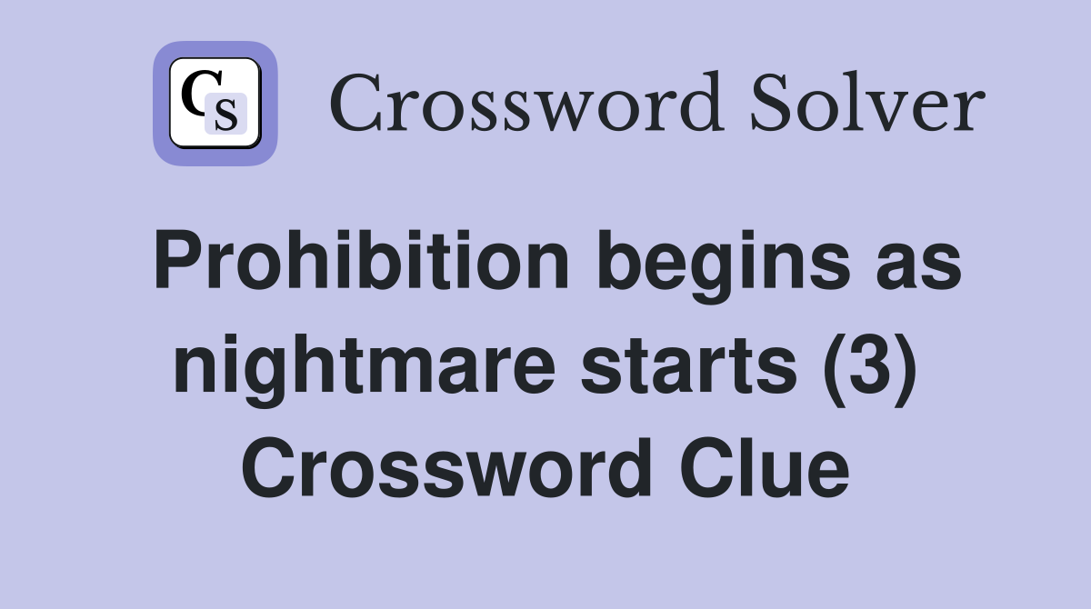 Prohibition begins as nightmare starts (3) Crossword Clue