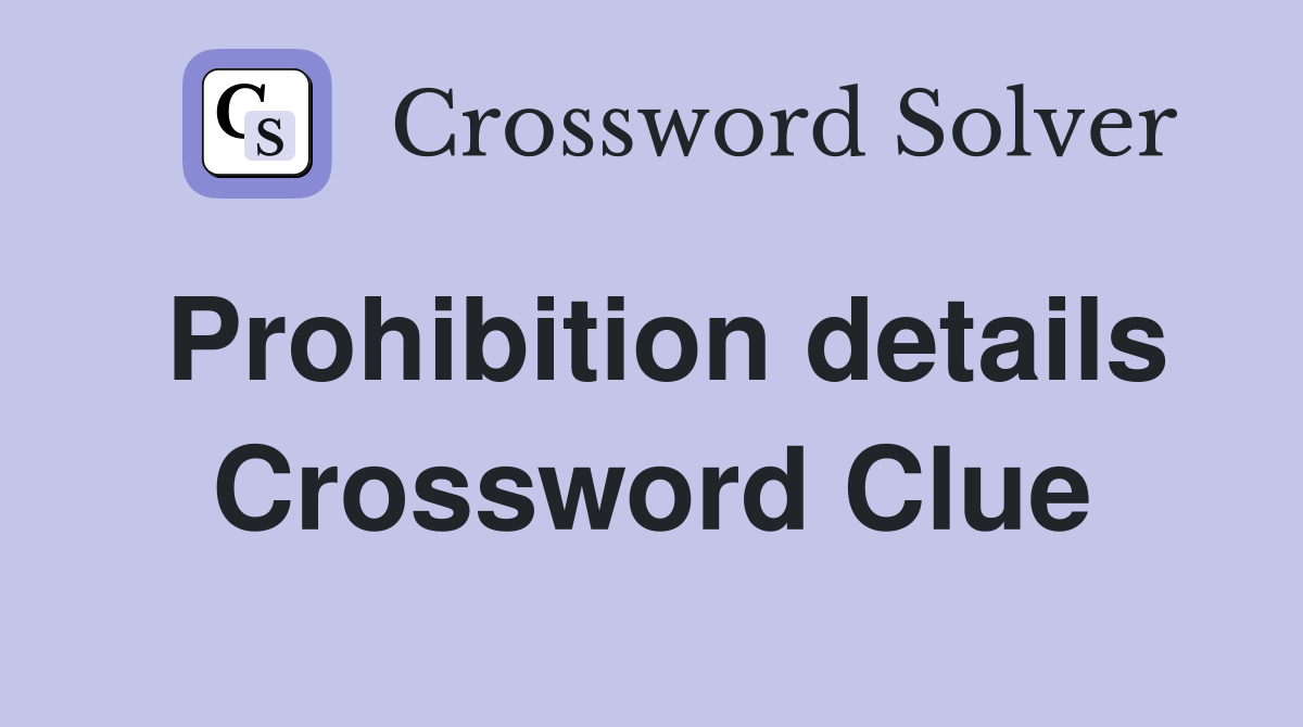 Prohibition details Crossword Clue