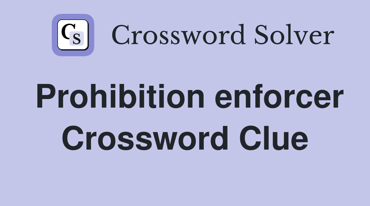 Prohibition enforcer Crossword Clue