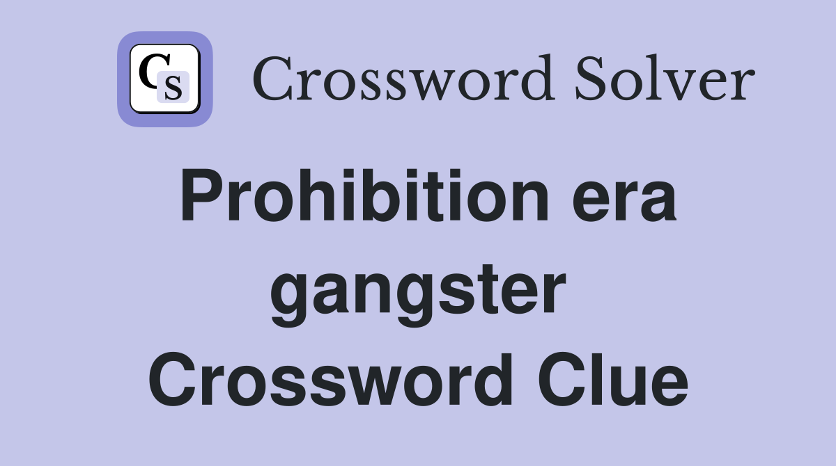 Prohibition era gangster Crossword Clue