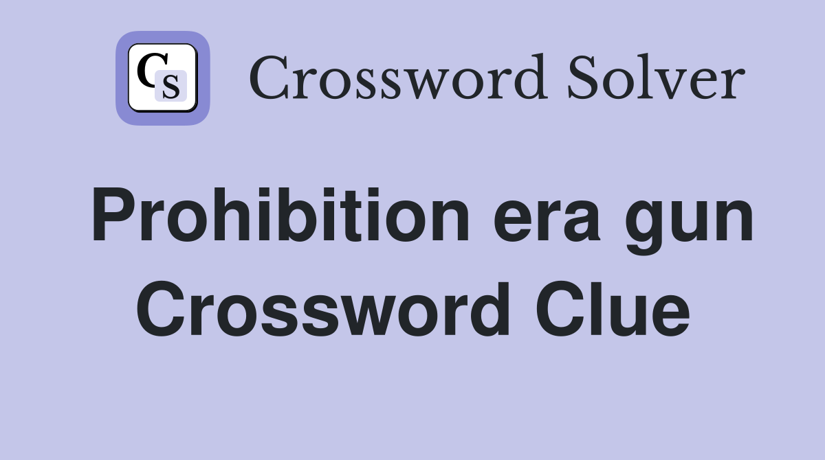Prohibition era gun Crossword Clue