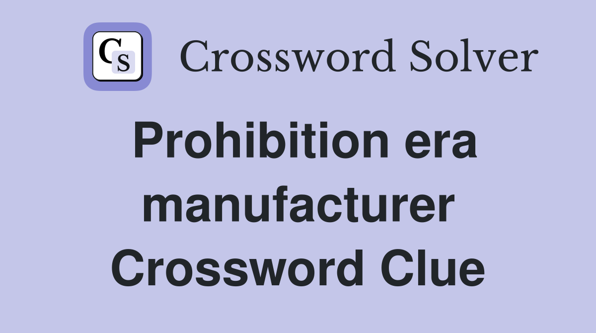 Prohibition era manufacturer Crossword Clue