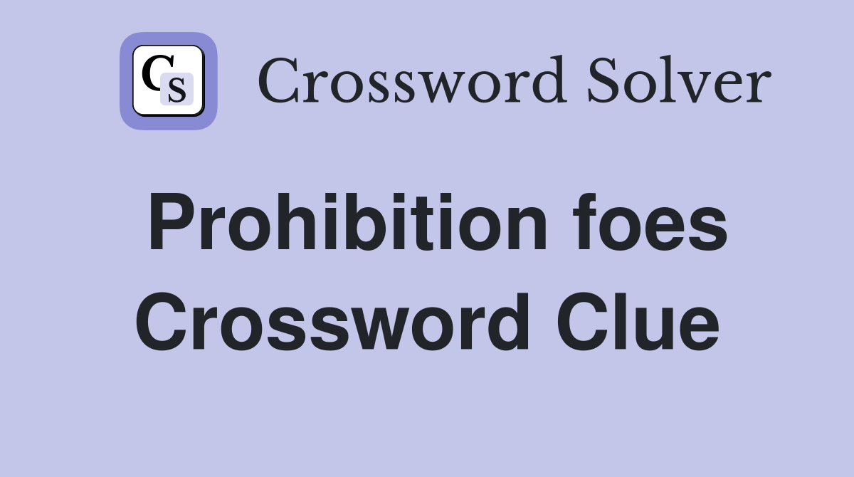 Prohibition foes Crossword Clue