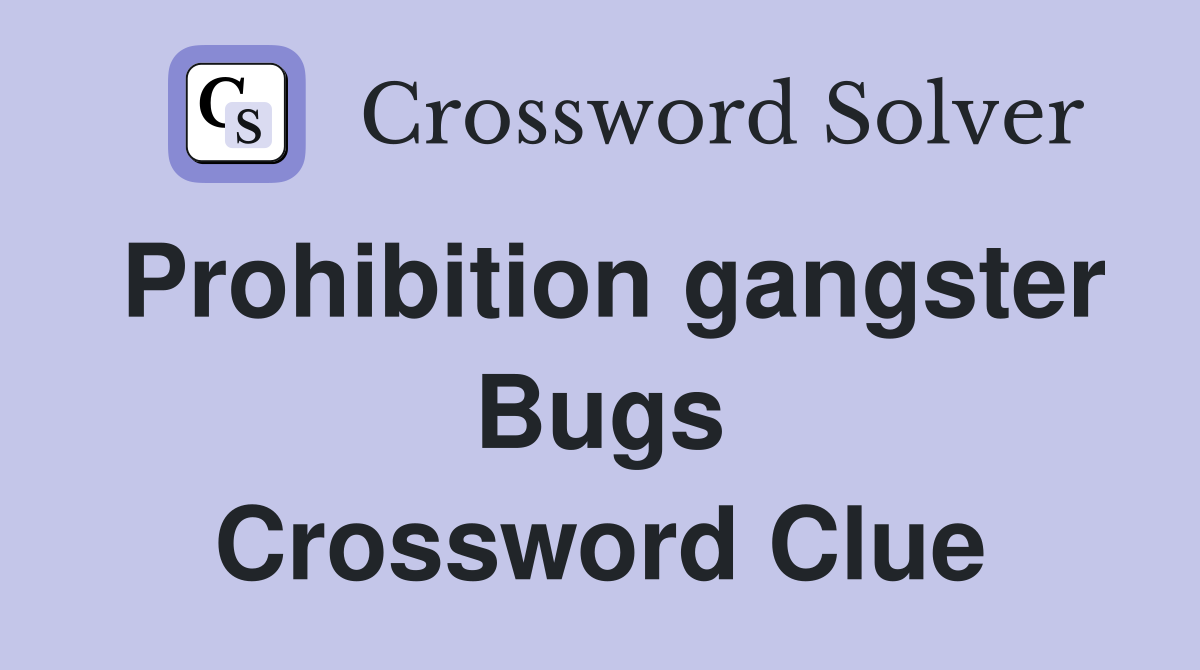 Prohibition gangster Bugs Crossword Clue