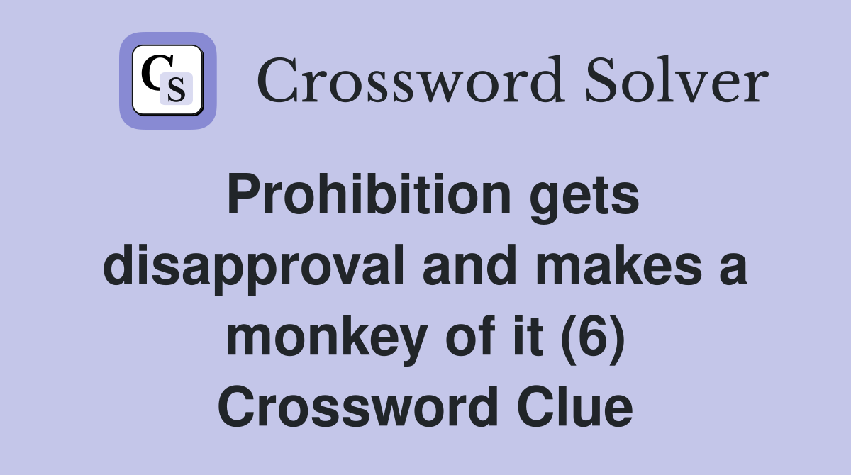 Prohibition gets disapproval and makes a monkey of it (6) Crossword Clue