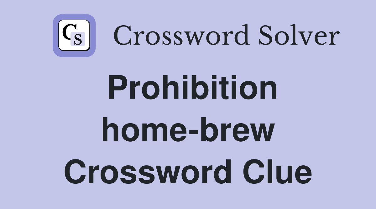 Prohibition home-brew Crossword Clue
