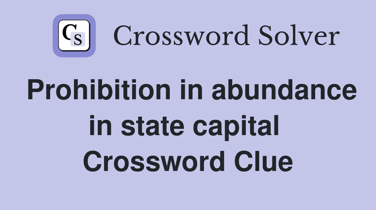 Prohibition in abundance in state capital  Crossword Clue