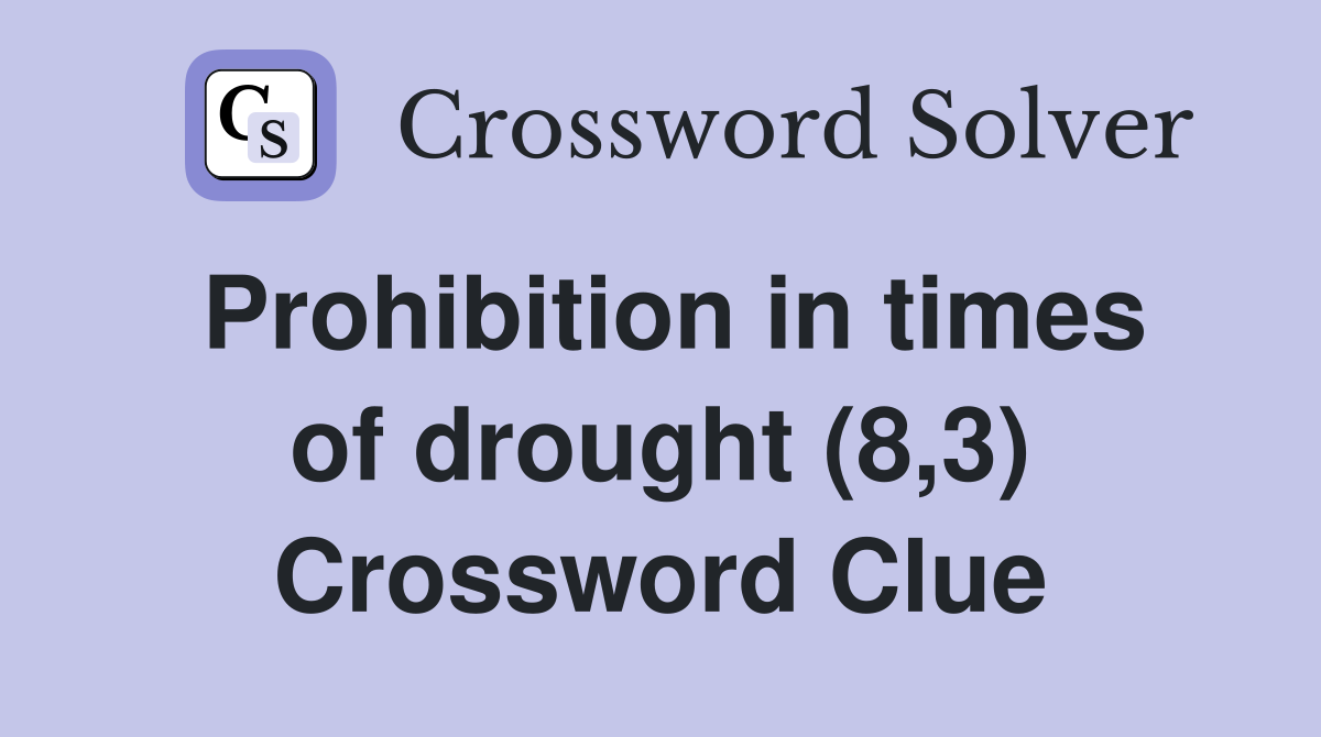 Prohibition in times of drought (8,3) Crossword Clue