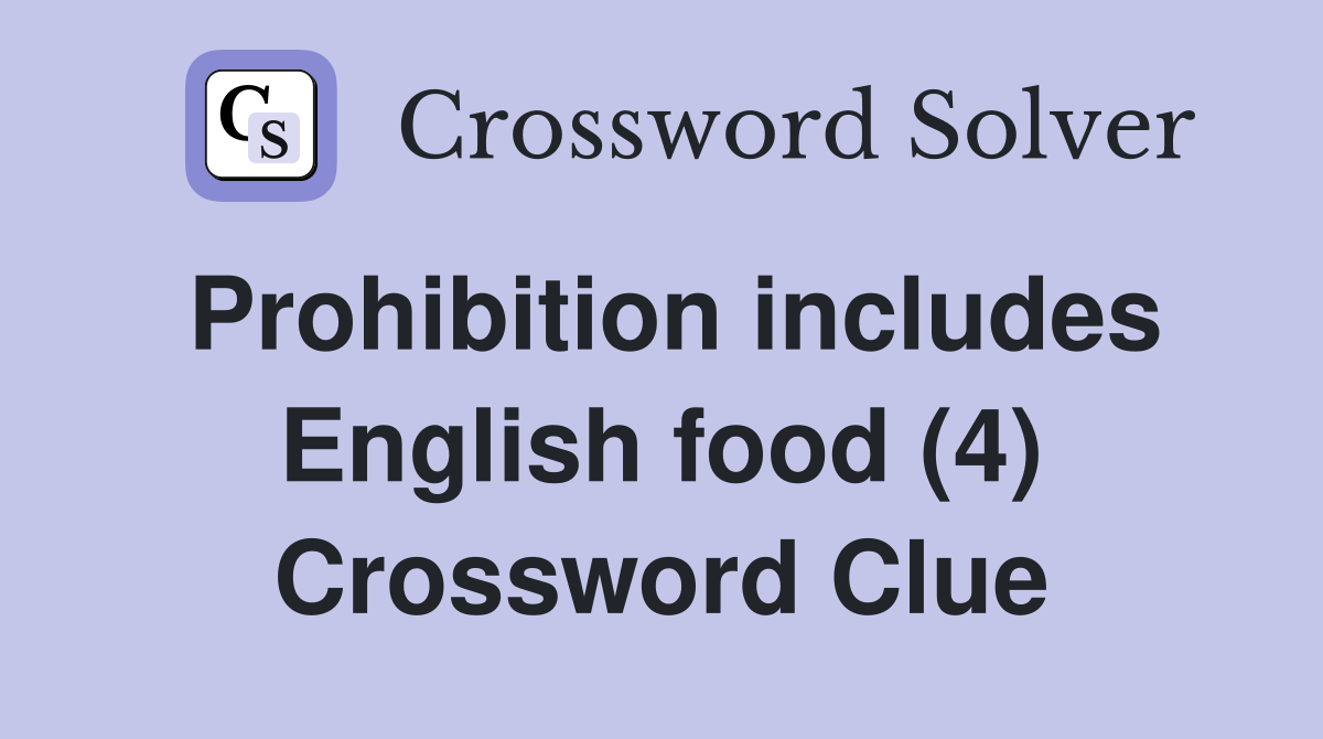 Prohibition includes English food (4) Crossword Clue