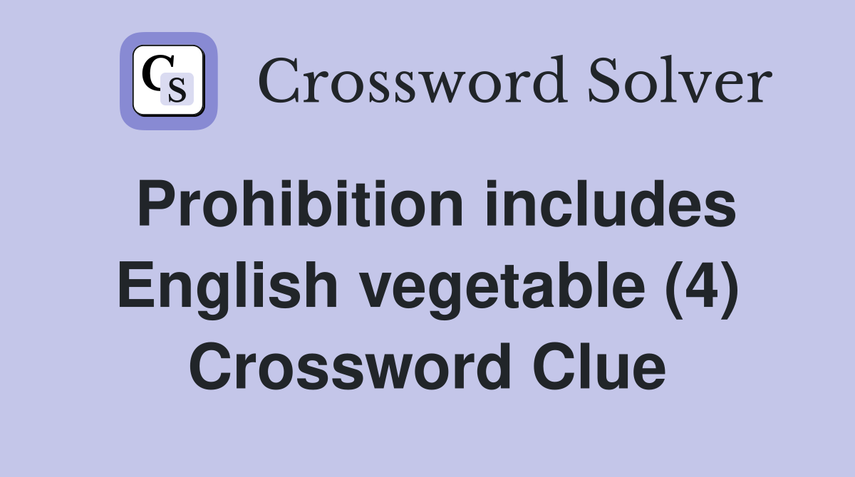 Prohibition includes English vegetable (4) Crossword Clue