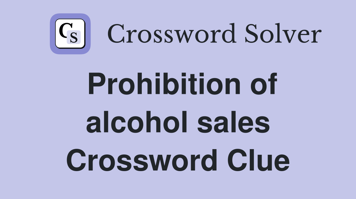 Prohibition of alcohol sales Crossword Clue