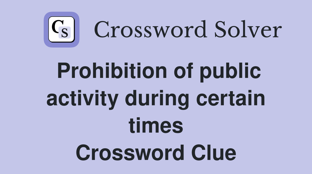 Prohibition of public activity during certain times Crossword Clue