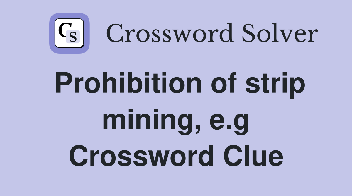 Prohibition of strip mining, e.g Crossword Clue
