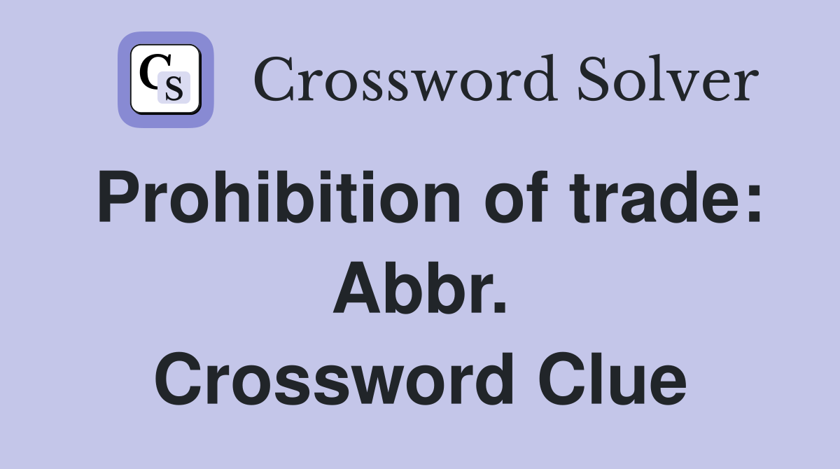Prohibition of trade: Abbr. Crossword Clue