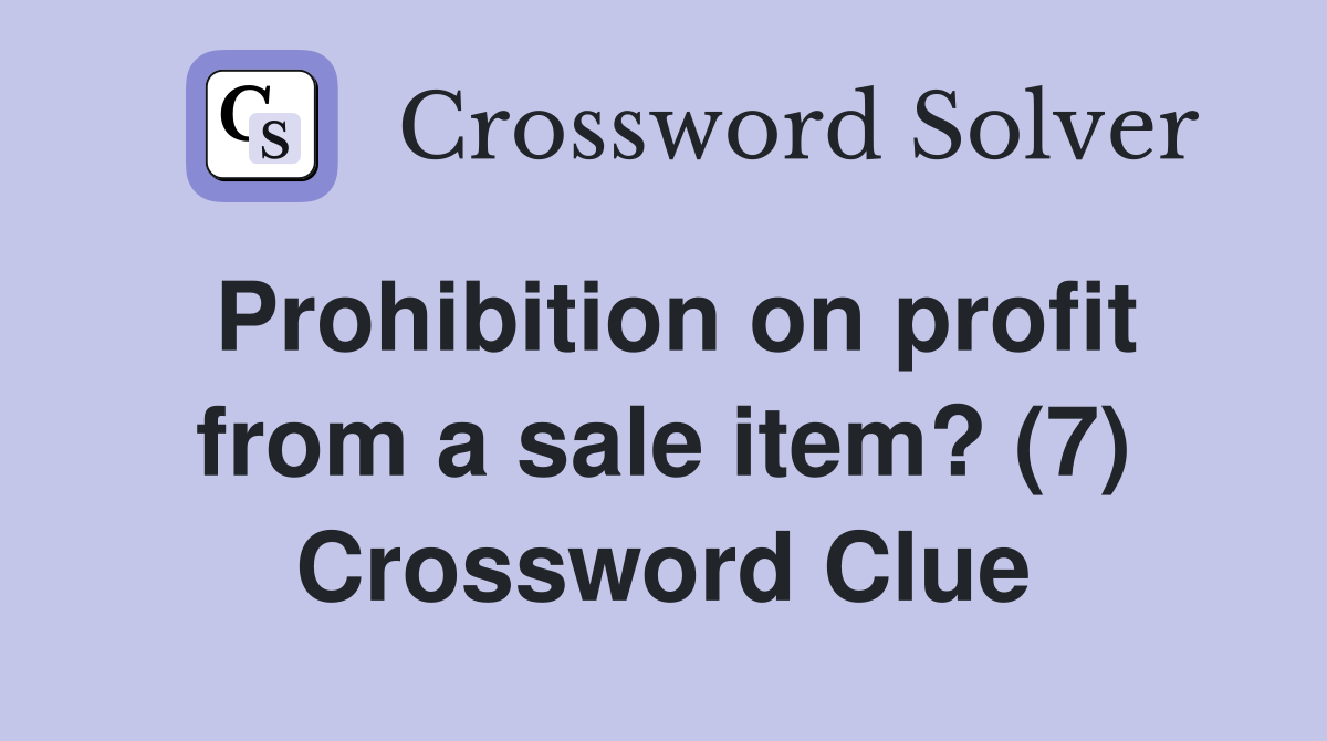 Prohibition on profit from a sale item? (7) Crossword Clue