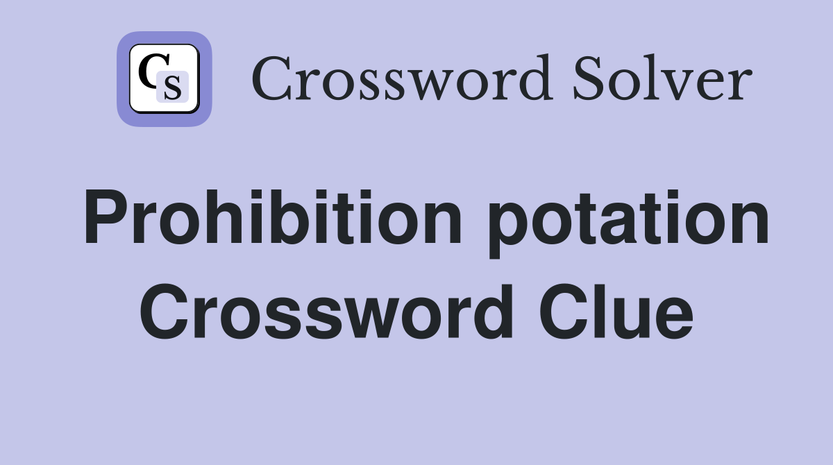 Prohibition potation Crossword Clue