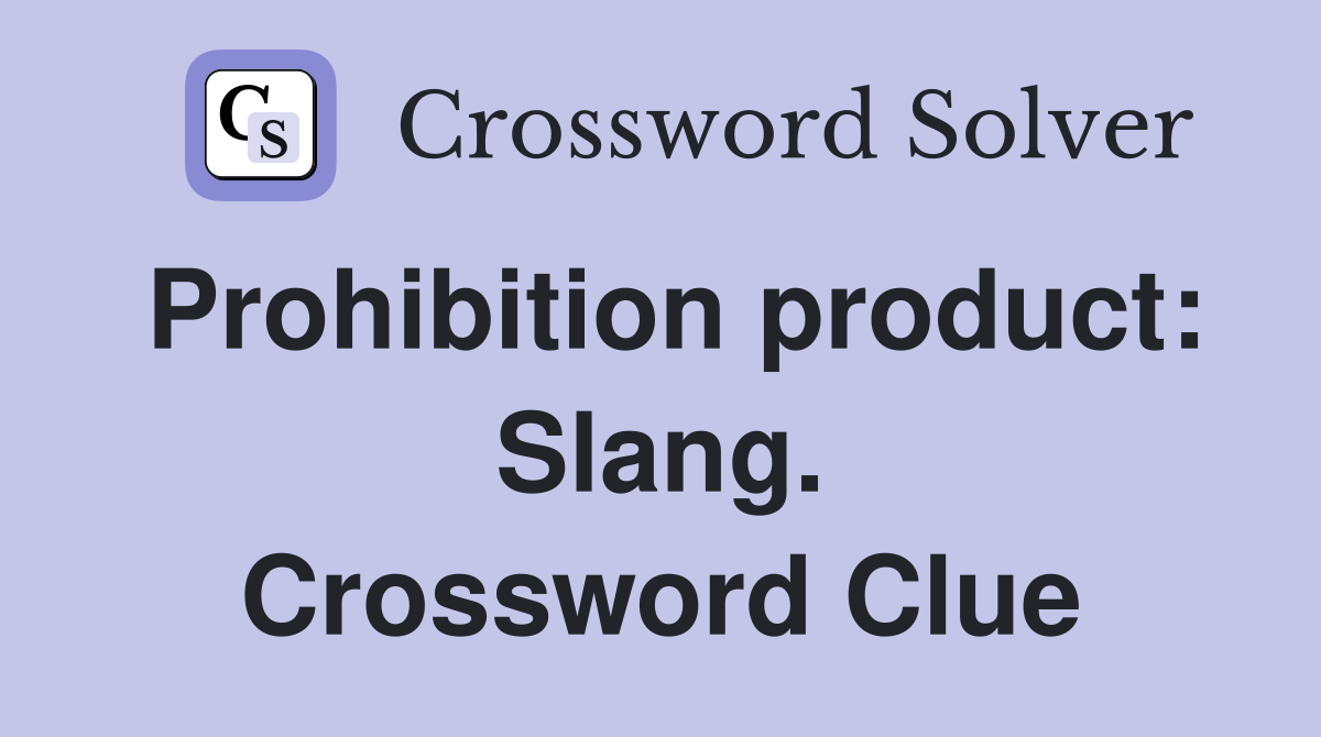 Prohibition product: Slang. Crossword Clue