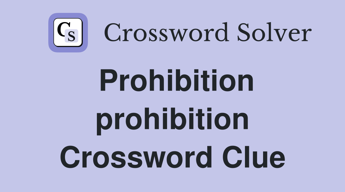 Prohibition prohibition Crossword Clue