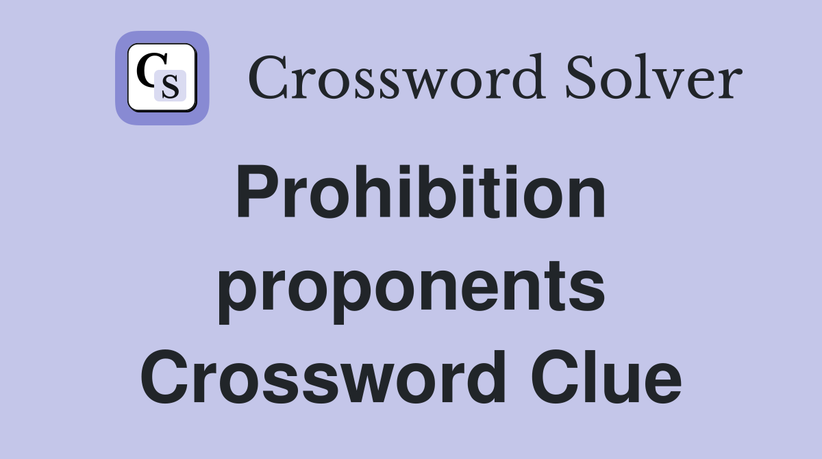 Prohibition proponents Crossword Clue