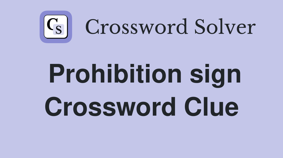 Prohibition sign Crossword Clue